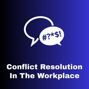 Conflict Resolution in the Workplace  Online Course