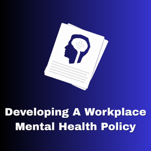 Developing a Workplace Mental Health Policy