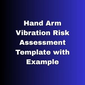 Hand Arm Vibration Risk Assessment Template with Example