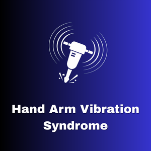 Hand Arm Vibration Syndrome